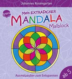 Mein extradicker Mandala-Malblock. Ausmalzauber zum Entspannen de Johannes Rosengarten