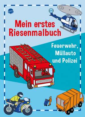 Mein erstes Riesenmalbuch. Feuerwehr, Müllauto und Polizei de Birgitta Nicolas