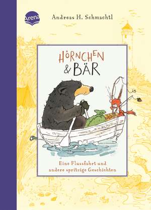 Hörnchen & Bär (3). Eine Flussfahrt und andere spritzige Geschichten de Andreas H. Schmachtl