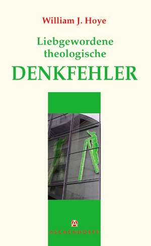 Liebgewordene theologische Denkfehler de William J. Hoye