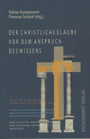 Der christliche Glaube vor dem Anspruch des Wissens de Tobias Kampmann