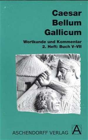 Bellum Gallicum. Wortkunde und Kommentar. Heft 2, Buch V-VII de Gaius Julius Caesar