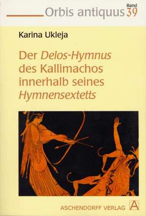 Der Delos-Hymnus des Kallimachos innerhalb seines Hymnensextetts de Karina Ukleja