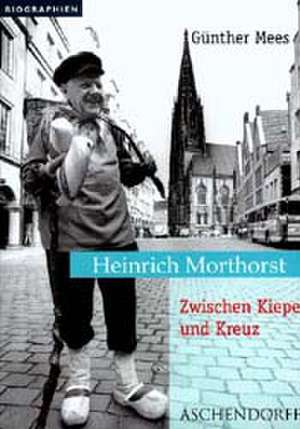 Heinrich Morthorst. Zwischen Kiepe und Kreuz de Günther Mees