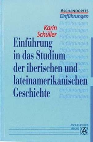 Einführung in das Studium der iberischen und lateinamerikanischen Geschichte de Karin Schüller