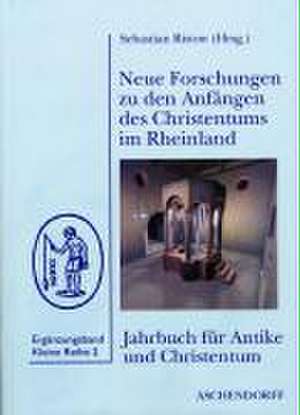 Neue Forschungen zu den Anfängen des Christentums im Rheinland de Sebastian Ristow