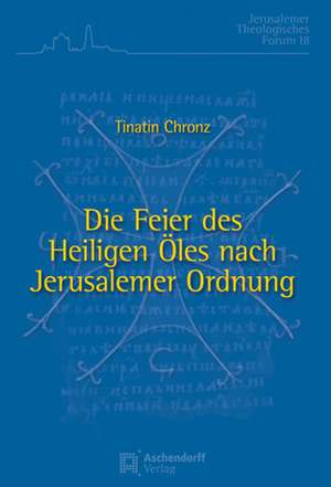 Die Feier des Heiligen Öles nach Jerusalemer Ordnung de Tinatin Chronz