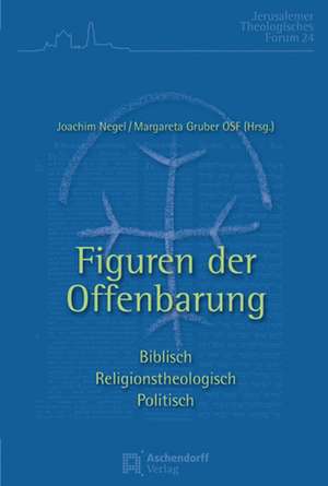 Figuren der Offenbarung. Biblisch - religionstheologisch - politisch de Joachim Negel