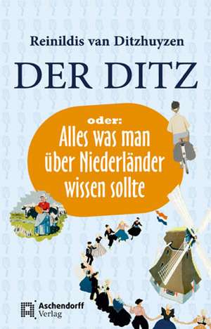 Der Ditz oder: Alles was man über Niederländer wissen sollte de Reinildis van Ditzhuyzen