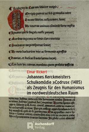 Johannes Kerckmeisters Schulkomödie "Codrus" (1485) als Zeugnis für den Humanismus im nordwestdeutschen Raum de Elmar Rickert