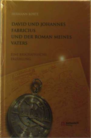 David und Johannes Fabricius und der Roman meines Vaters de Hermann Korte