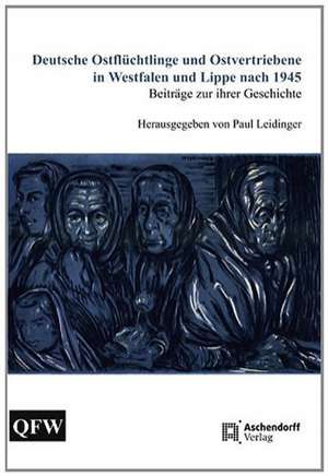 Deutsche Ostflüchtlinge und Ostvertriebene in Westfalen und Lippe nach 1945 de Paul Leidinger