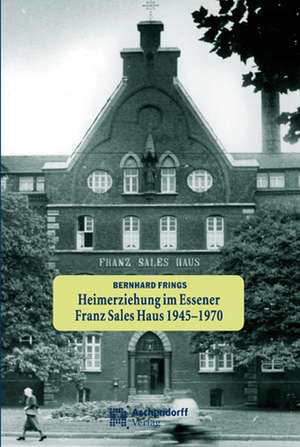 Heimerziehung im Franz-Sales-Haus, Essen de Bernhard Frings