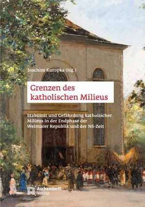 Grenzen des katholischen Milieus de Joachim Kuropka