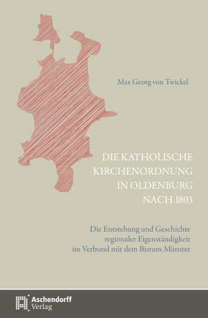 Die katholische Kirchenordnung in Oldenburg nach 1803 de Max G. von Twickel