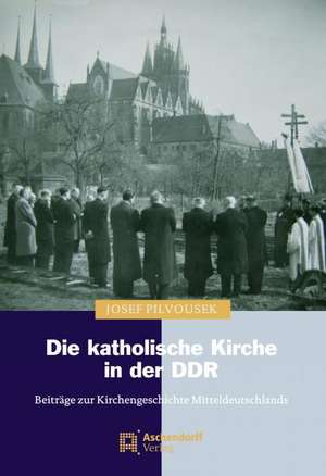 Die katholische Kirche in der DDR de Josef Pilvousek