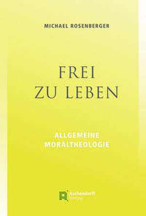 Frei zu leben de Michael Rosenberger