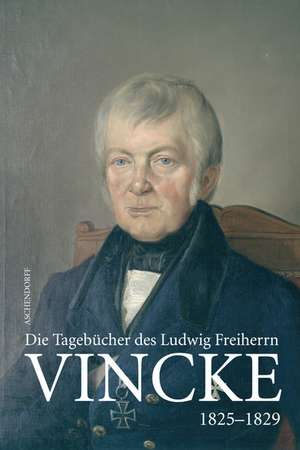 Die Tagebücher des Ludwig Freiherrn Vincke 1789-1844