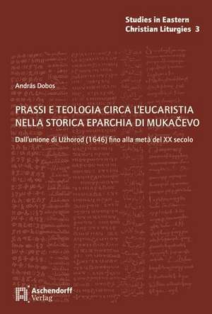 Prassi e teologia circa l'eucaristia nella Storica Eparchia di Mukacevo de Andras Dobos