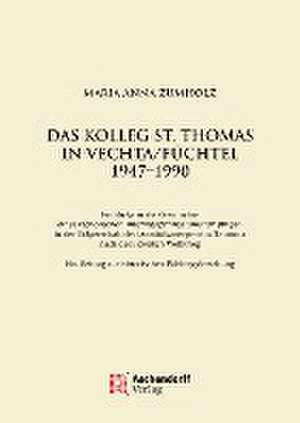 Das Kolleg St. Thomas in Vechta/Füchtel 1947-1990 de Maria Anna Zumholz