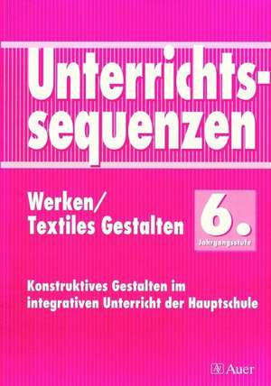 Unterrichtssequenzen Werken/ Textiles Gestalten. 6. Jahrgangsstufe de Rabenstein