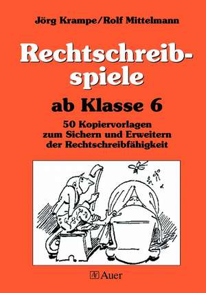 Rechtschreibspiele ab Klasse 6 de Jörg Krampe