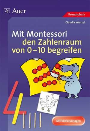 Mit Montessori den Zahlenraum von 0 - 10 begreifen de Claudia Wenzel