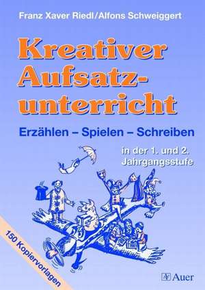 Kreativer Aufsatzunterricht, Klasse 1/2 de Franz Xaver Riedl