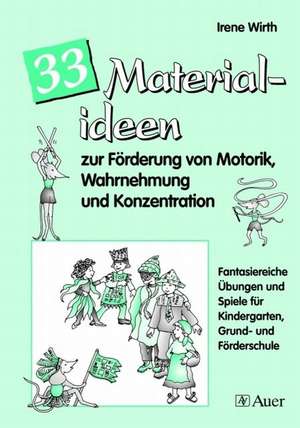 33 Materialideen zur Förderung v. Motorik, Wahrnehmung und Konzentration de Irene Wirth