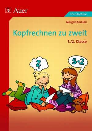 Kopfrechnen zu zweit. 1./2. Klasse de Margrit Ambühl