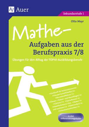 Mathe-Aufgaben aus der Berufspraxis, Klasse 7/8 de Otto Mayr