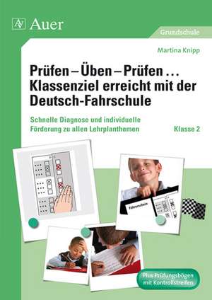 Prüfen - Üben - Prüfen ... Klassenziel erreicht mit der Deutsch-Fahrschule Klasse 2 de Martina Knipp