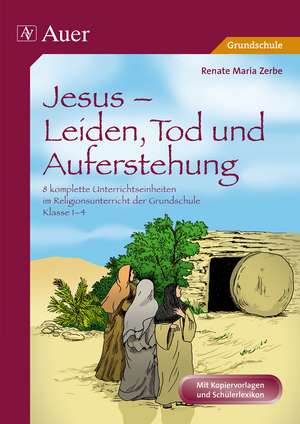 Jesus - Leiden, Tod und Auferstehung de Renate Maria Zerbe