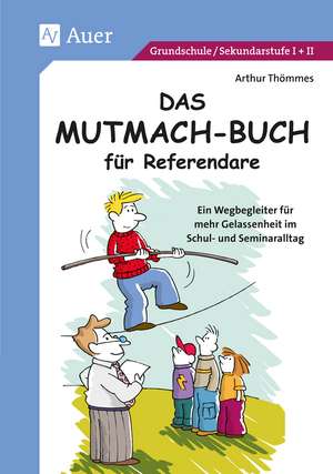 Das Mutmach-Buch für Referendare de Arthur Thömmes