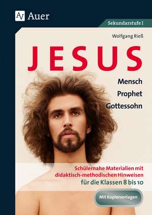 Jesus - Mensch, Prophet, Gottessohn Klasse 8-10 de Wolfgang Rieß