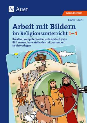 Arbeit mit Bildern im Religionsunterricht 1-4 de Frank Troue