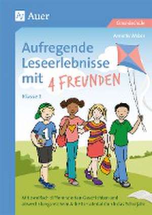 Aufregende Leseerlebnisse mit 4 Freunden - Kl. 2 de Annette Weber