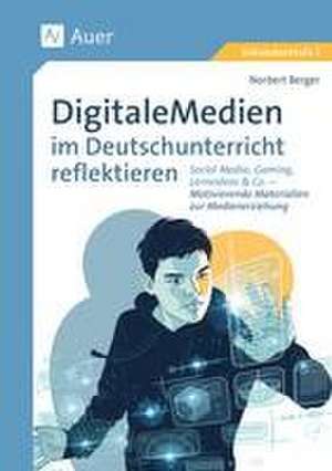 Digitale Medien im Deutschunterricht reflektieren de Norbert Berger