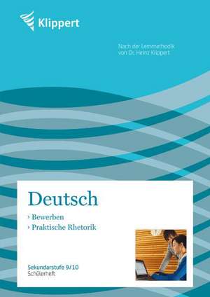 Bewerben / Praktische Rhetorik. Schülerheft (9. und 10. Klasse) de M. Sturm