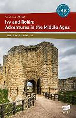 Ivy and Robin: Adventures in the Middle Ages de Anette Ruberg-Neuser