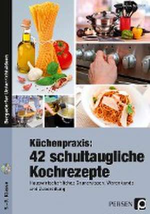 Küchenpraxis: 42 schultaugliche Kochrezepte de Denise Reinholdt