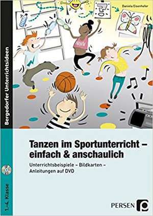 Tanzen im Sportunterricht - einfach & anschaulich de Daniela Eisenhofer