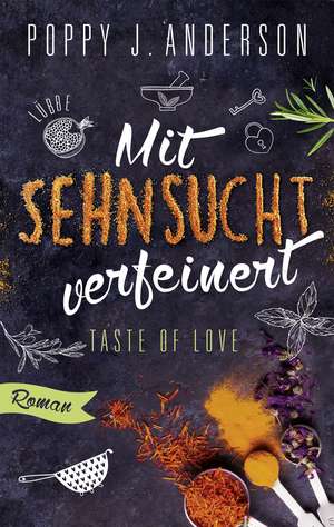 Taste of Love - Mit Sehnsucht verfeinert de Poppy J. Anderson