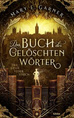 Das Buch der gelöschten Wörter - Der erste Federstrich de Mary E. Garner