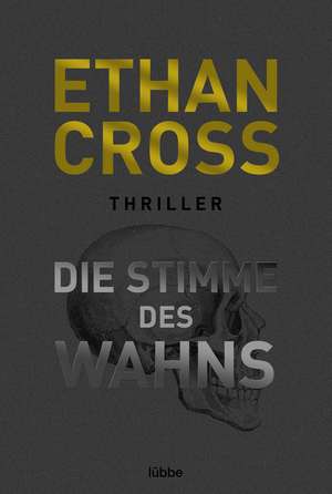 Die Stimme des Wahns de Ethan Cross