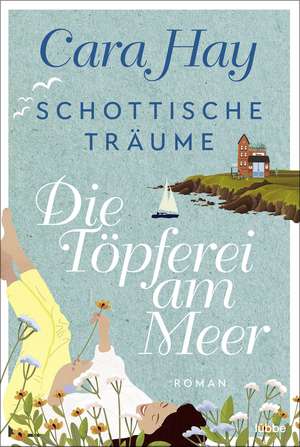 Schottische Träume - Die Töpferei am Meer de Cara Hay