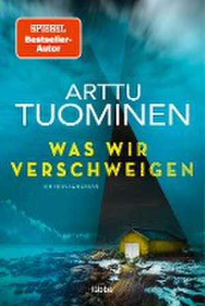 Was wir verschweigen de Arttu Tuominen