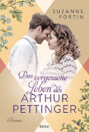 Das vergessene Leben des Arthur Pettinger de Suzanne Fortin