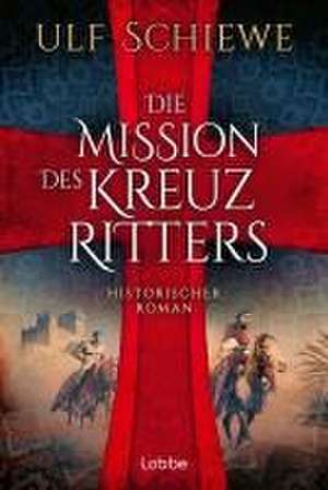 Die Mission des Kreuzritters de Ulf Schiewe