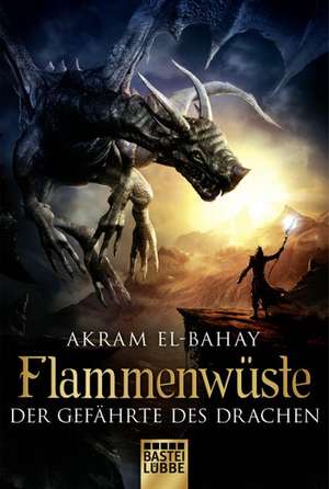 Flammenwüste - Der Gefährte des Drachen de Akram El-Bahay